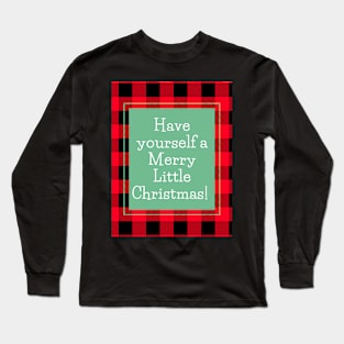 Have yourself a Merry Little Christmas! Long Sleeve T-Shirt